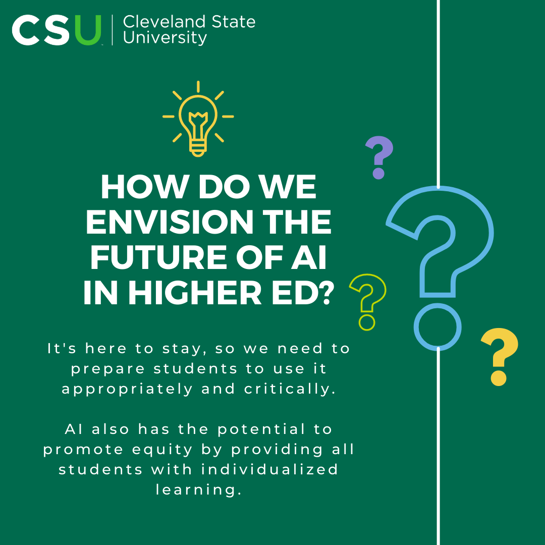 Graphic with text: How do we envision the future of AI in higher ed? It's here to stay, so we need to prepare students to use it appropriately and critically. AI also has the potential to promote equity by providing all students with individualized learning.